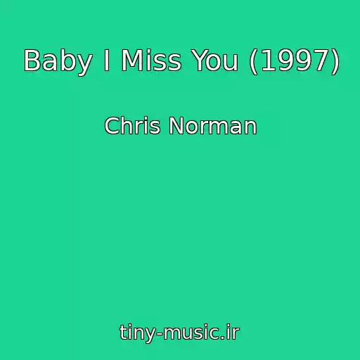 کاور آهنگ Baby I Miss You (1997) از Chris Norman