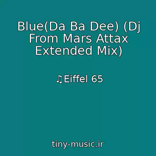 کاور آهنگ Blue(Da Ba Dee) (Dj From Mars Attax Extended Mix) از ♫Eiffel 65