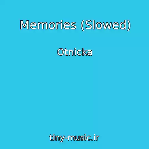 کاور آهنگ Memories (Slowed) از Otnicka