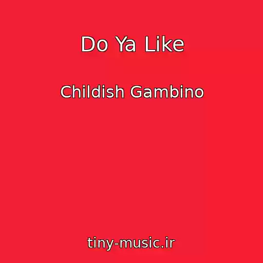 کاور آهنگ Do Ya Like از Childish Gambino