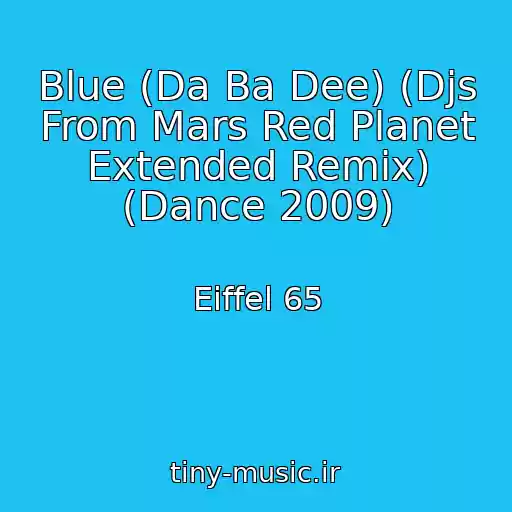 کاور آهنگ Blue (Da Ba Dee) (Djs From Mars Red Planet Extended Remix) (Dance 2009) از Eiffel 65