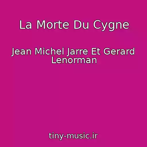 کاور آهنگ La Morte Du Cygne از Jean Michel Jarre Et Gerard Lenorman