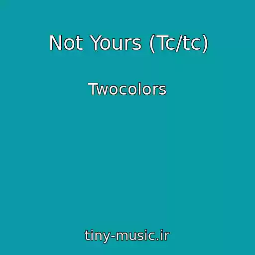 کاور آهنگ Not Yours (Tc/tc) از Twocolors