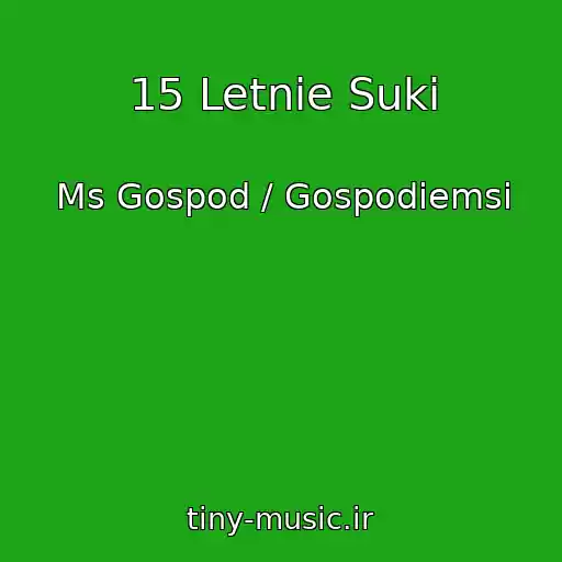 کاور آهنگ 15 Letnie Suki از Ms Gospod / Gospodiemsi