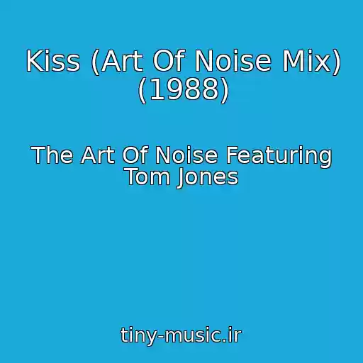 کاور آهنگ Kiss (Art Of Noise Mix) (1988) از The Art Of Noise Featuring Tom Jones