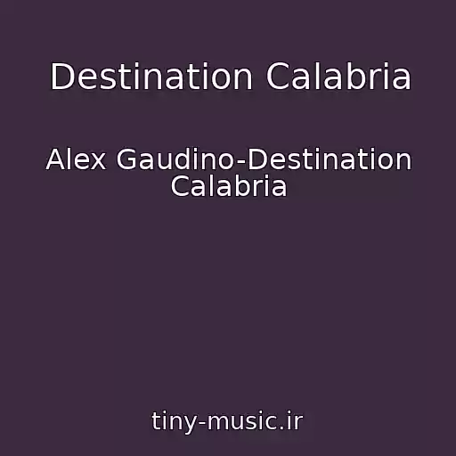 کاور آهنگ Destination Calabria از Alex Gaudino-Destination Calabria
