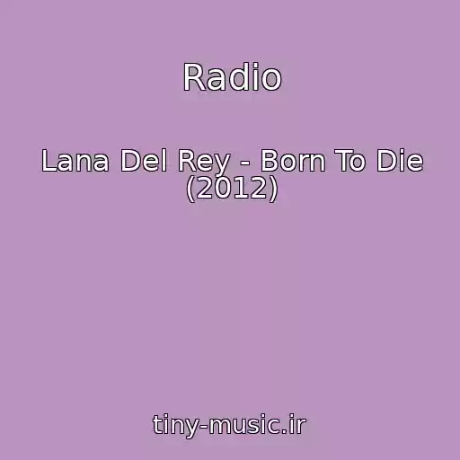 کاور آهنگ Radio از Lana Del Rey - Born To Die (2012)