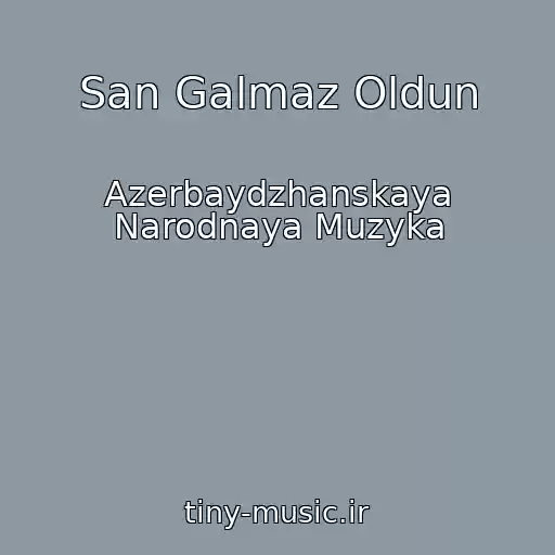 کاور آهنگ San Galmaz Oldun از Azerbaydzhanskaya Narodnaya Muzyka