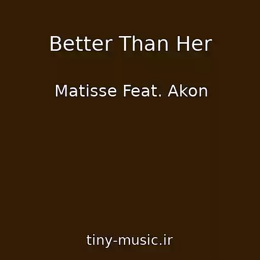 کاور آهنگ Better Than Her از Matisse Feat. Akon