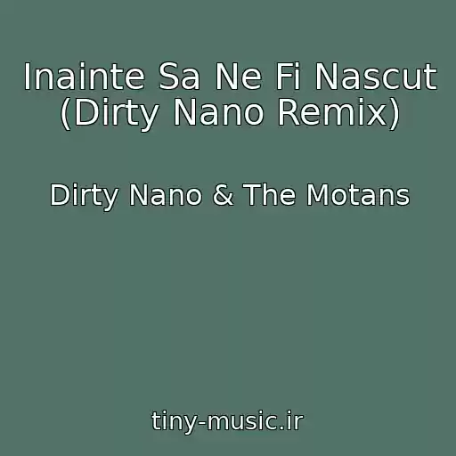 کاور آهنگ Inainte Sa Ne Fi Nascut (Dirty Nano Remix) از Dirty Nano & The Motans