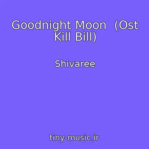 کاور آهنگ Goodnight Moon  (Ost Kill Bill) از Shivaree