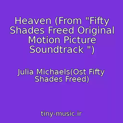 کاور آهنگ Heaven (From "Fifty Shades Freed Original Motion Picture Soundtrack ") از Julia Michaels(Ost Fifty Shades Freed)