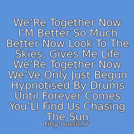 کاور آهنگ We’Re Together Now I’M Better So Much Better Now Look To The Skies, Gives Me Life We’Re Together Now We’Ve Only Just Begun Hypnotised By Drums Until Forever Comes You’Ll Find Us Chasing The Sun از The Wanted