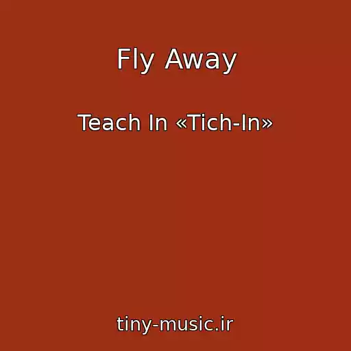 کاور آهنگ Fly Away از Teach In «Tich-In»