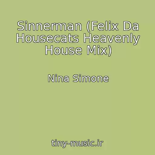 کاور آهنگ Sinnerman (Felix Da Housecats Heavenly House Mix) از Nina Simone