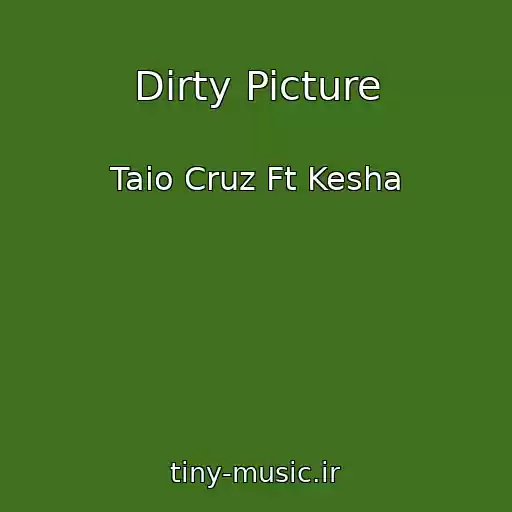کاور آهنگ Dirty Picture از Taio Cruz Ft Kesha