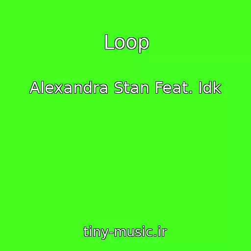 کاور آهنگ Loop از Alexandra Stan Feat. Idk