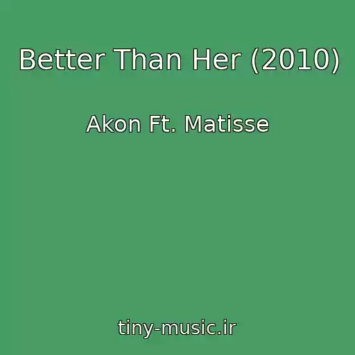کاور آهنگ Better Than Her (2010) از Akon Ft. Matisse