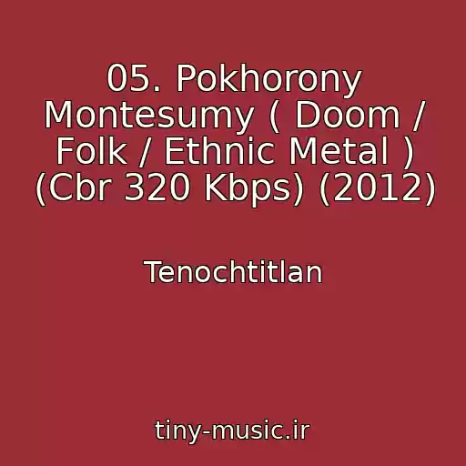 کاور آهنگ 05. Pokhorony Montesumy ( Doom / Folk / Ethnic Metal ) (Cbr 320 Kbps) (2012) از Tenochtitlan