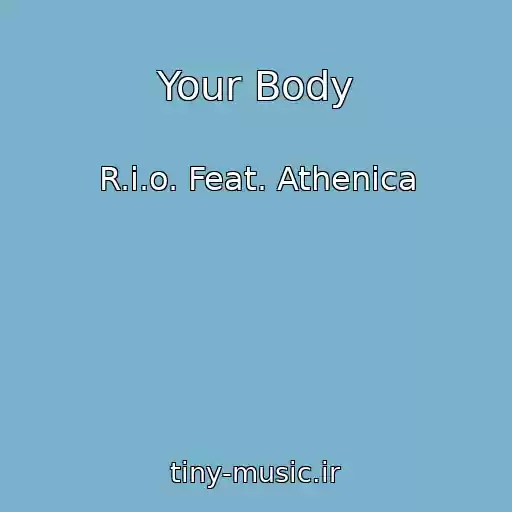 کاور آهنگ Your Body از R.i.o. Feat. Athenica