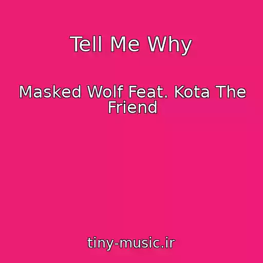 کاور آهنگ Tell Me Why از Masked Wolf Feat. Kota The Friend