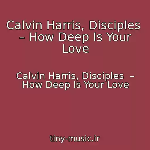 کاور آهنگ Calvin Harris, Disciples  – How Deep Is Your Love از Calvin Harris, Disciples  – How Deep Is Your Love