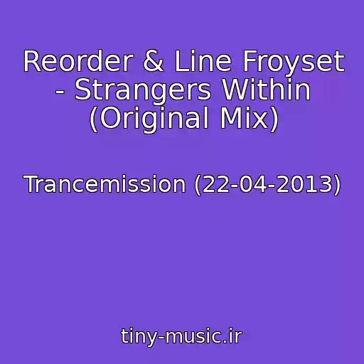 کاور آهنگ Reorder & Line Froyset - Strangers Within (Original Mix) از Trancemission (22-04-2013)