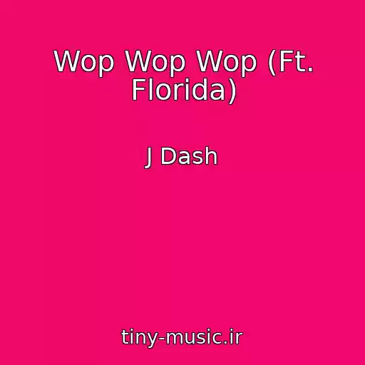 کاور آهنگ Wop Wop Wop (Ft. Florida) از J Dash