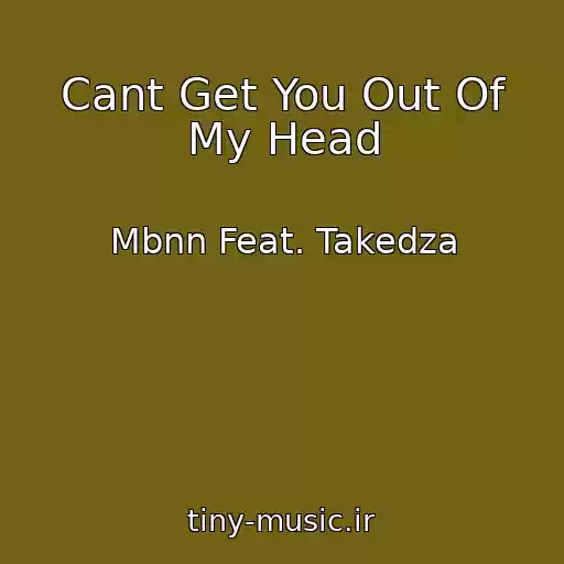 کاور آهنگ Cant Get You Out Of My Head از Mbnn Feat. Takedza