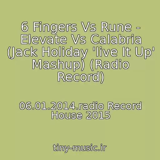 کاور آهنگ 6 Fingers Vs Rune - Elevate Vs Calabria (Jack Holiday 'live It Up' Mashup) (Radio Record) از 06.01.2014.radio Record House 2015