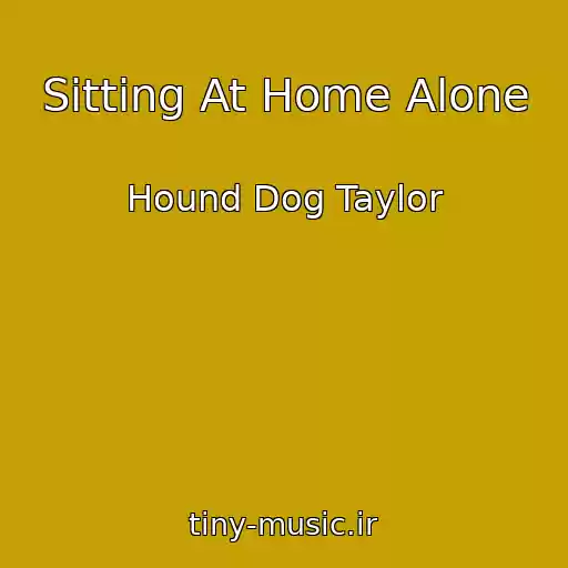کاور آهنگ Sitting At Home Alone از Hound Dog Taylor