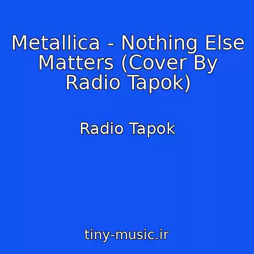 کاور آهنگ Metallica - Nothing Else Matters (Cover By Radio Tapok) از Radio Tapok
