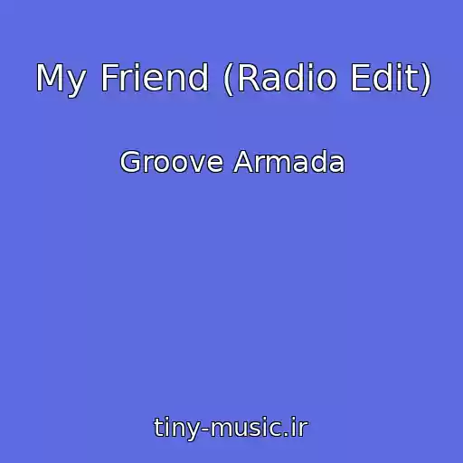 کاور آهنگ My Friend (Radio Edit) از Groove Armada