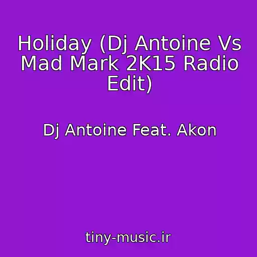 کاور آهنگ Holiday (Dj Antoine Vs Mad Mark 2K15 Radio Edit) از Dj Antoine Feat. Akon