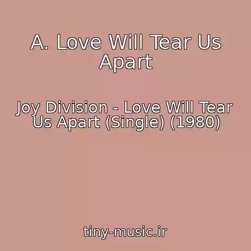 کاور آهنگ A. Love Will Tear Us Apart از Joy Division - Love Will Tear Us Apart (Single) (1980)