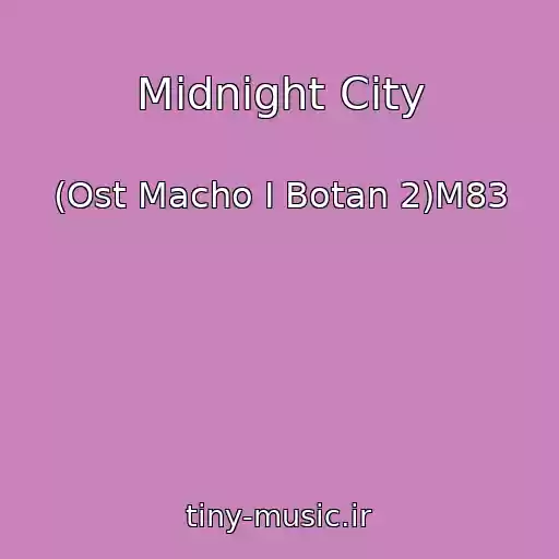 کاور آهنگ Midnight City از (Ost Macho I Botan 2)M83