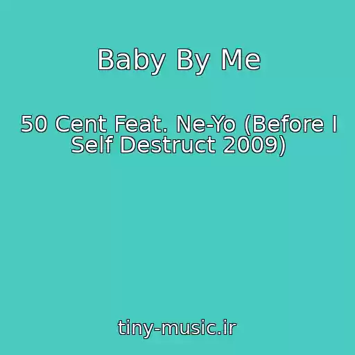 کاور آهنگ Baby By Me از 50 Cent Feat. Ne-Yo (Before I Self Destruct 2009)