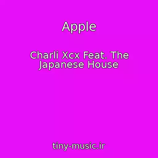 کاور آهنگ Apple از Charli Xcx Feat. The Japanese House