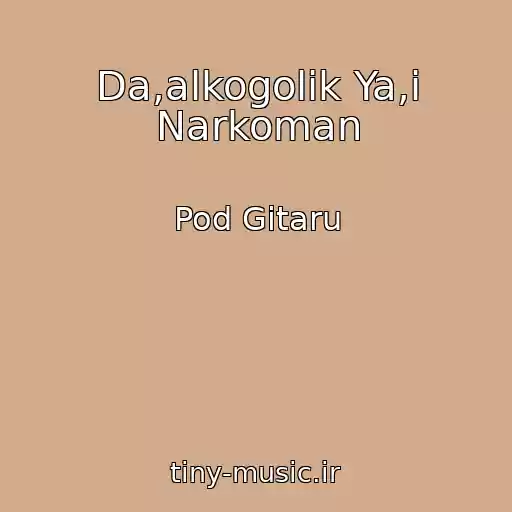 کاور آهنگ Da,alkogolik Ya,i Narkoman از Pod Gitaru