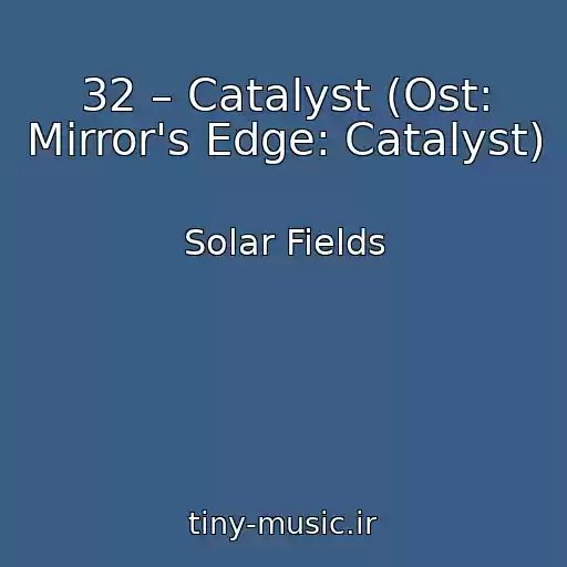 کاور آهنگ 32 – Catalyst (Ost: Mirror's Edge: Catalyst) از Solar Fields