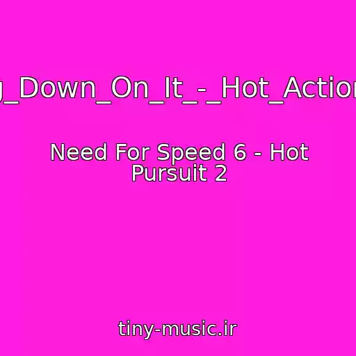 کاور آهنگ (Going_Down_On_It_-_Hot_Action_Cop) از Need For Speed 6 - Hot Pursuit 2