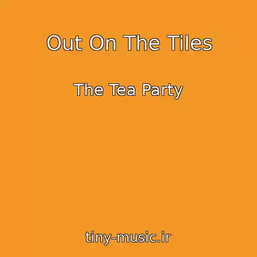 کاور آهنگ Out On The Tiles از The Tea Party