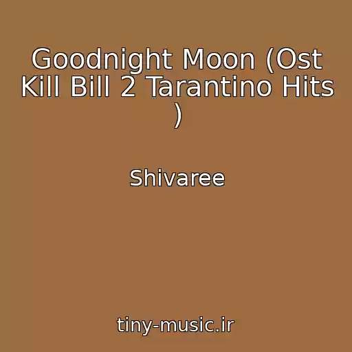 کاور آهنگ Goodnight Moon (Ost Kill Bill 2 Tarantino Hits ) از Shivaree