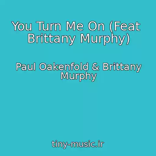 کاور آهنگ You Turn Me On (Feat  Brittany Murphy) از Paul Oakenfold & Brittany Murphy