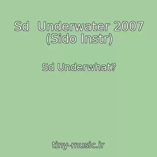 کاور آهنگ Sd  Underwater 2007 (Sido Instr) از Sd Underwhat?
