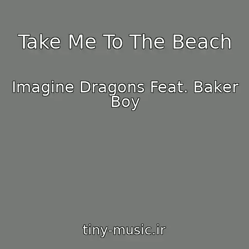 کاور آهنگ Take Me To The Beach از Imagine Dragons Feat. Baker Boy