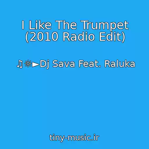 کاور آهنگ I Like The Trumpet (2010 Radio Edit) از ♫☼►Dj Sava Feat. Raluka