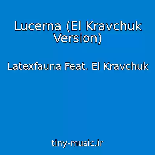 کاور آهنگ Lucerna (El Kravchuk Version) از Latexfauna Feat. El Kravchuk