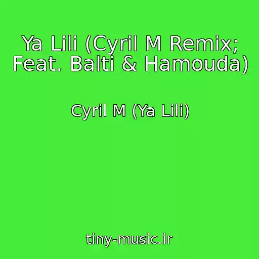 کاور آهنگ Ya Lili (Cyril M Remix; Feat. Balti & Hamouda) از Cyril M (Ya Lili)