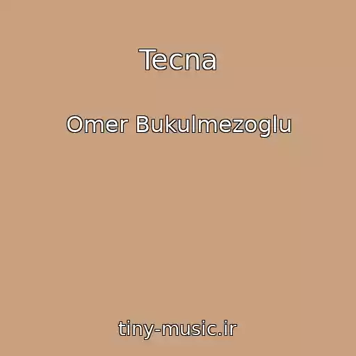 کاور آهنگ Tecna از Omer Bukulmezoglu